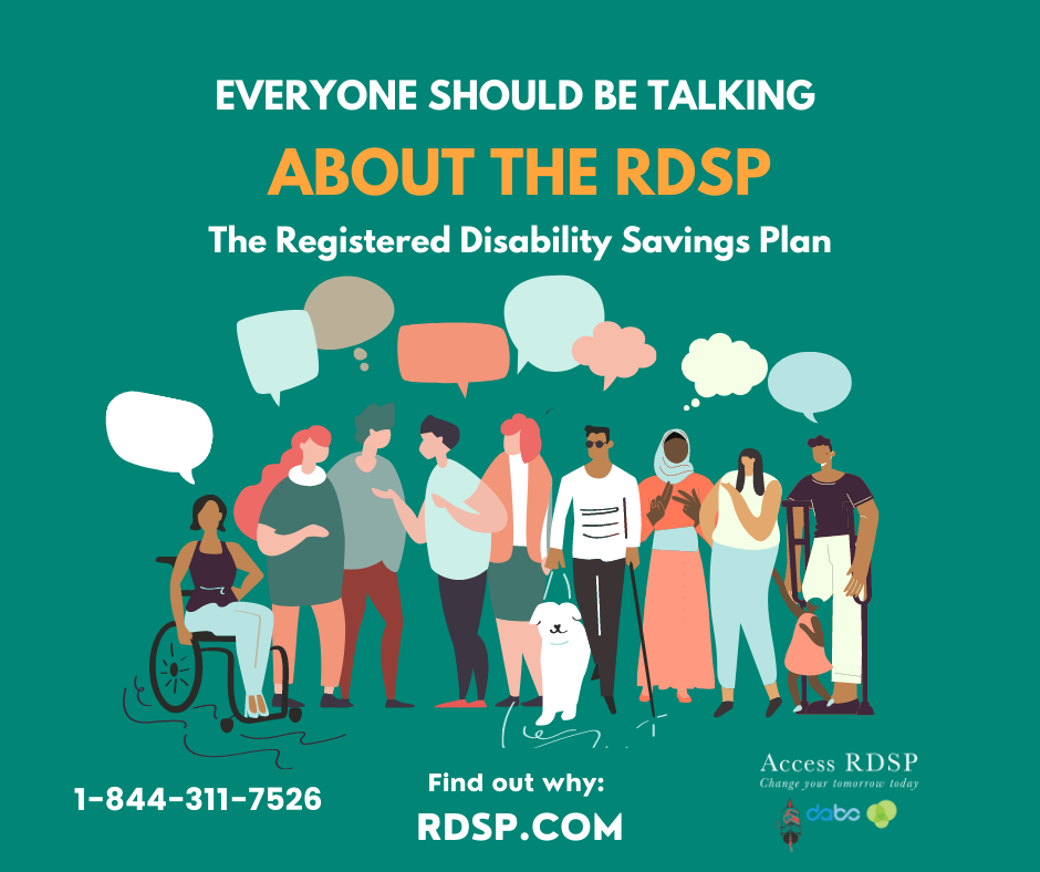 Graphic with text reading "Everyone should be talking about the RDSP. Find out why: rdsp.com. 1-844-311-7526." Green background with white and orange text. Image features a group of animated, diverse people, some with mobility devices, gathered together. They have speech bubbles over their heads. 